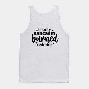 If only sarcasm burned calories Tank Top